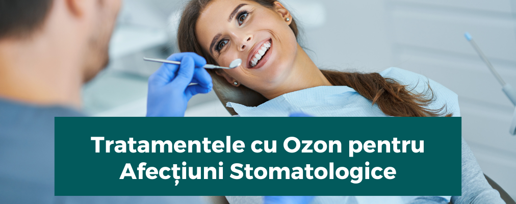 Tratamentele cu Ozon pentru Afecțiuni Stomatologice